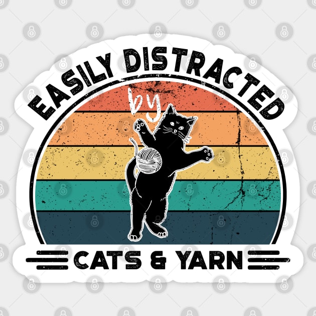 Easily Distracted by Cats and Yarn, Perfect Funny Cat lovers Gift Idea, Distressed Retro Vintage Sticker by VanTees